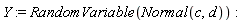Y := RandomVariable(Normal(c, d))