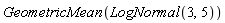 GeometricMean(LogNormal(3, 5))