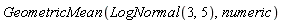 GeometricMean(LogNormal(3, 5), numeric)