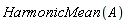 HarmonicMean(A)