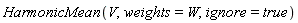HarmonicMean(V, weights = W, ignore = true)