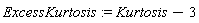 ExcessKurtosis := Kurtosis-3