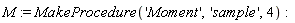 M := MakeProcedure('Moment', 'sample', 4)