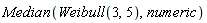 Median(Weibull(3, 5), numeric)