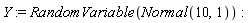 Y := RandomVariable(Normal(10, 1))