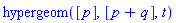 hypergeom([p], [p+q], t)