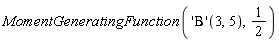 MomentGeneratingFunction(('Beta')(3, 5), 1/2)