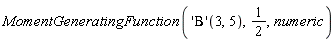 MomentGeneratingFunction(('Beta')(3, 5), 1/2, numeric)