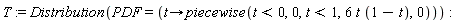 T := Distribution(PDF = (proc (t) options operator, arrow; piecewise(t < 0, 0, t < 1, 6*t*(1-t), 0) end proc))