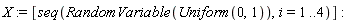 X := [seq(RandomVariable(Uniform(0, 1)), i = 1 .. 4)]