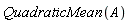 QuadraticMean(A)