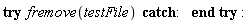 try fremove(testFile) catch:  end try