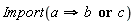 Import(a implies b or c)