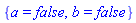 {a = false, b = false}