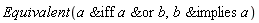 Equivalent(`&or`(`&iff`(a, a), b), `&implies`(b, a))