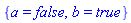{a = false, b = true}