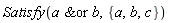 Satisfy(`&or`(a, b), {a, b, c})