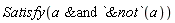 Satisfy(`&and`(a, `&not`(a)))