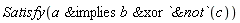 Satisfy(`&xor`(`&implies`(a, b), `&not`(c)))