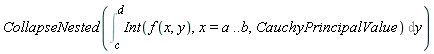 CollapseNested(Int(Int(f(x, y), x = a .. b, CauchyPrincipalValue), y = c .. d))