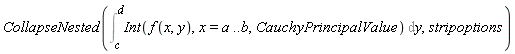 CollapseNested(Int(Int(f(x, y), x = a .. b, CauchyPrincipalValue), y = c .. d), stripoptions)