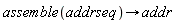 assemble(addrseq)->addr