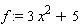 f := 3*x^2+5