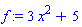f := 3*x^2+5