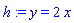 h := y = 2*x