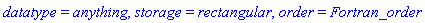 datatype = anything, storage = rectangular, order = Fortran_order
