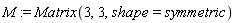 M := Matrix(3, 3, shape = symmetric)