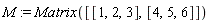 M := Matrix([[1, 2, 3], [4, 5, 6]])
