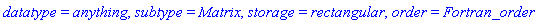 datatype = anything, subtype = Matrix, storage = rectangular, order = Fortran_order