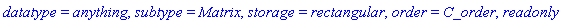 datatype = anything, subtype = Matrix, storage = rectangular, order = C_order, readonly
