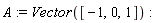 A := Vector([-1, 0, 1])
