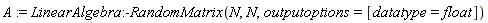 A := LinearAlgebra:-RandomMatrix(N, N, outputoptions = [datatype = float])