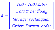 A := RTABLE(18446790986281663414, float[8], Matrix, rectangular, Fortran_order, [], 2, 1 .. 100, 1 .. 100)