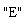 "E"