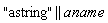 "astring" || aname