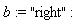 b := "right"