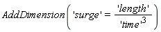 AddDimension('surge' = 'length'/'time'^3)