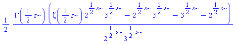 (1/2)*GAMMA((1/2)*s)*(Zeta((1/2)*s)*2^((1/2)*s)*3^((1/2)*s)-2^((1/2)*s)*3^((1/2)*s)-3^((1/2)*s)-2^((1/2)*s))/(2^((1/2)*s)*3^((1/2)*s))