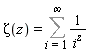 Zeta(z) = Sum(1/i^z, i = 1 .. infinity)