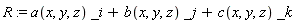 R := a(x, y, z)*_i+b(x, y, z)*_j+c(x, y, z)*_k