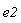 e2