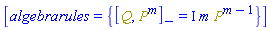 [algebrarules = {%Commutator(Q, Physics:-`^`(P, m)) = I*m*Physics:-`^`(P, m-1)}]