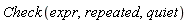 Check(expr, repeated, quiet)