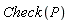 Check(P)