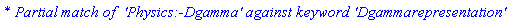 `* Partial match of  'Physics:-Dgamma' against keyword 'Dgammarepresentation'`