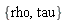 {rho, tau}
